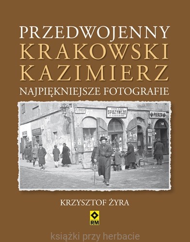 Przedwojenny krakowski Kazimierz. Najpiękniejsze fotografie_9788377730706_ksiegarniaksiazkiprzyherbacie