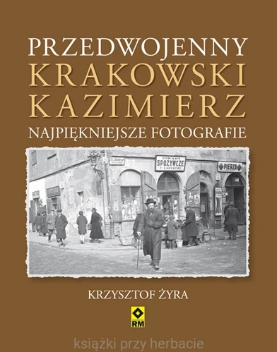 Przedwojenny krakowski Kazimierz. Najpiękniejsze fotografie_9788377730706_ksiegarniaksiazkiprzyherbacie