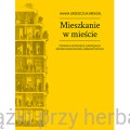 Mieszkanie w mieście. Poznań w kontekście europejskich reform mieszkaniowo-urbanistycznych_ksiegarniaksiazkiprzyherbacie.jpg