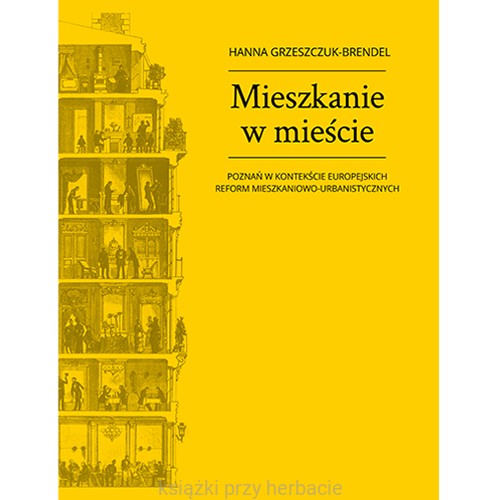 Mieszkanie w mieście. Poznań w kontekście europejskich reform mieszkaniowo-urbanistycznych_ksiegarniaksiazkiprzyherbacie.jpg