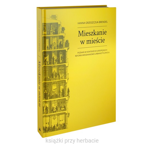 Mieszkanie w mieście. Poznań w kontekście europejskich reform mieszkaniowo-urbanistycznych 2_ksiegarniaksiazkiprzyherbacie.jpg