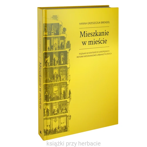 Mieszkanie w mieście. Poznań w kontekście europejskich reform mieszkaniowo-urbanistycznych 2_ksiegarniaksiazkiprzyherbacie.jpg