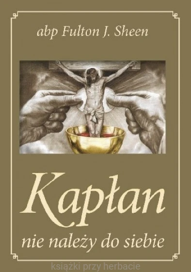 Kapłan nie należy do siebie. Oprawa złota_fulton_ksiegarniaksiazkiprzyherbacie.jpg