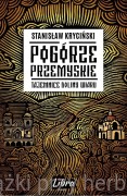 Pogórze Przemyskie. Tajemnice doliny Wiaru -  Stanisław Kryciński