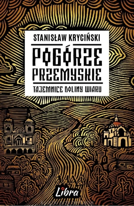Pogórze Przemyskie. Tajemnice doliny Wiaru_kryciński_ksiegarniaksiazkiprzyherbacie.jpg