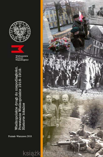 Wielkopolskie drogi do niepodległości Powstanie Wielkopolskie 1918-1919 Historie lokalne_bergmann_wojcieszyk_ksiegarniaksiazkiprzyherbacie.jpg