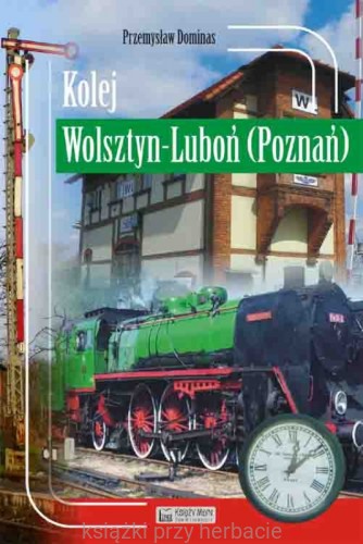 Kolej Wolsztyn – Luboń (Poznań)_ksiegarniaksiazkiprzyherbacie.jpg