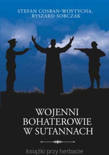 Wojenni bohaterowie w sutannach_sobczak_cosban-woytycha_ksiegarniaksiazkiprzyherbacie.jpg
