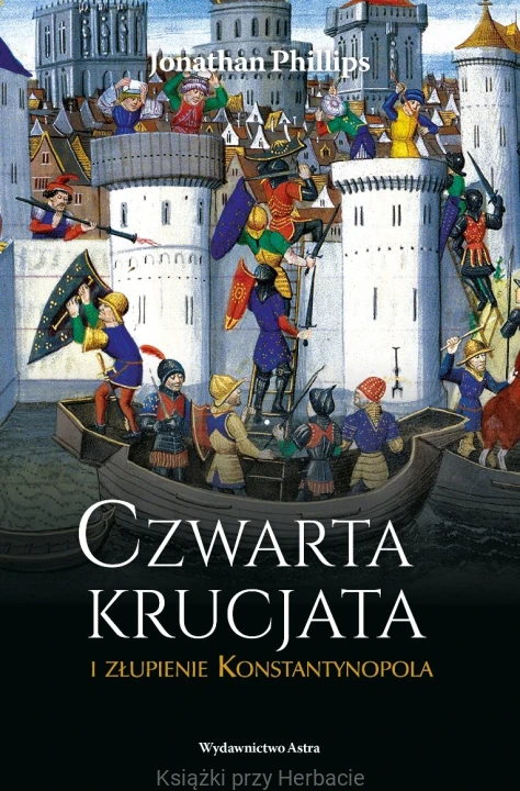 Czwarta krucjata i złupienie Konstantynopolu_phoillips_ksiegarniaksiazkiprzyherbacie.jpg