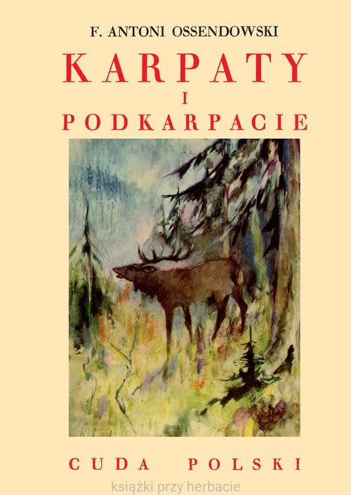 Karpaty i Podkarpacie. Cuda Polski - Antoni Ferdynand Ossendowski_ksiegarniaksiazkiprzyherbacie.jpg