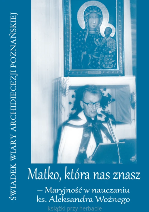Matko, która nas znasz – Maryjność w nauczaniu ks. Aleksandra Woźnego_ksiegarniaksiazkiprzyherbacie.gif