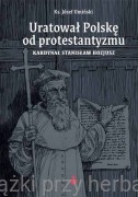Uratował Polskę od protestantyzmu. Kardynał Stanisław Hozjusz - ks. Józef Umiński