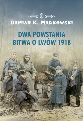 Dwa powstania. Bitwa o Lwów 1918_markowski_ksiegarniaksiazkiprzyherbacie.jpg