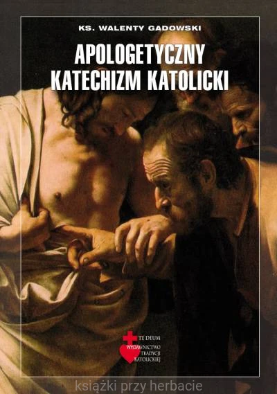 Apologetyczny katechizm katolicki_gadowski_ksiegarniaksiazkiprzyherbacie.jpg
