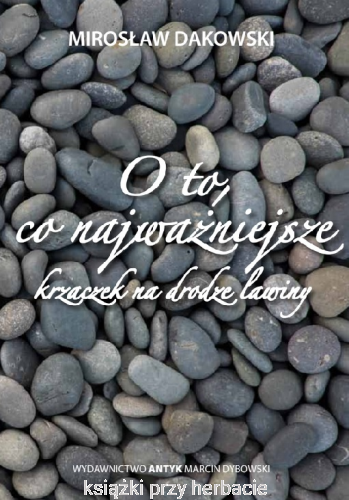 O to, co najważniejsze. Krzaczek na drodze lawiny_dakowski Mirosław_ksiegarniaksiazkiprzyherbacie.png