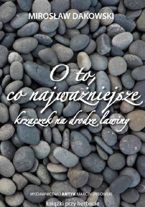 O to, co najważniejsze. Krzaczek na drodze lawiny_dakowski Mirosław_ksiegarniaksiazkiprzyherbacie.png