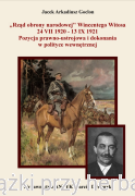 Rząd obrony narodowej Wincentego Witosa 24 VII 1920 - 13 IX 1921. Pozycja prawno-ustrojowa i dokonania w polityce wewnętrznej. Wydanie II - Jacek Arkadiusz Goclon 