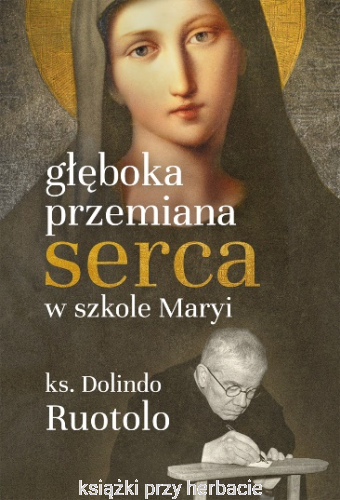 Głęboka przemiana serca w szkole Maryi. 31 medytacji_dolindo ruotolo_ksiegarniaksiazkiprzyherbacie.jpg