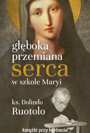 Głęboka przemiana serca w szkole Maryi. 31 medytacji_dolindo ruotolo_ksiegarniaksiazkiprzyherbacie.jpg