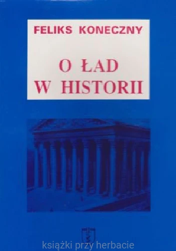 O ład w historii_koneczny_ksiegarniaksiazkiprzyherbacie.jpg