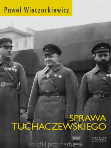 Sprawa Tuchaczewskiego_paweł wieczorkiewicz_ksiegarniaksiazkiprzyherbacie.jpg