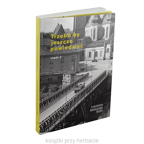 Trzeba by jeszcze powiedzieć. Z archiwum Społecznego Śródki, cz. 2 2_ksiegarniaksiazkiprzyherbacie.jpg