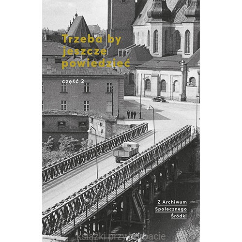 Trzeba by jeszcze powiedzieć. Z archiwum Społecznego Śródki, cz. 2_ksiegarniaksiazkiprzyherbacie.jpg