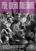 Pół wieku millenium. Religijne, polityczne i społeczne aspekty obchodów Tysiąclecia Chrztu Polski (1956-1966/1967) - Bartłomiej Noszczak