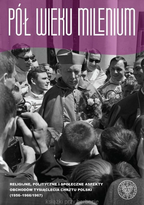 Pół wieku millenium. Religijne, polityczne i społeczne aspekty obchodów Tysiaclecia Chrztu Polski 1956-1966 1967_noszczak_ksiegarniaksiazkiprzyherbacie.jpg