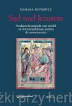 Sąd nad Jezusem. Studium ikonografii oraz źródeł od chrześcijańskiego antyku do nowożytności - Romana Rupiewicz