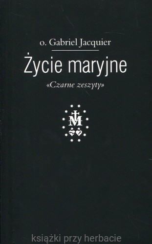 Życie maryjne. Czarne zeszyty_jacquier_ksiegarniaksiazkiprzyherbacie.jpg