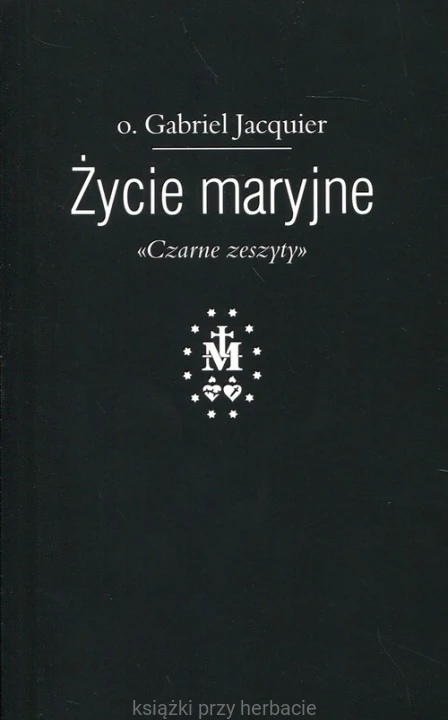 Życie maryjne. Czarne zeszyty_jacquier_ksiegarniaksiazkiprzyherbacie.jpg