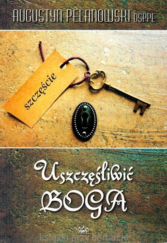 Uszczęśliwić Boga_pelanowski_ksiegarniaksiazkiprzyherbacie.jpg