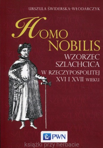 Homo nobilis. Wzorzec szlachcica w Rzeczypospolitej XVI i XVII wieku_świderska-włodarczyk_ksiegarniaksiazkiprzyherbacie.jpg