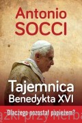 Tajemnica Benedykta XVI. Dlaczego pozostał papieżem? - Antonio Socci