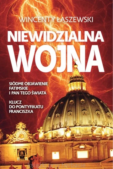 Niewidzialna wojna. Siódme Objawienie Fatimskie i Pan tego świata. Klucz do pontyfikatu Franciszka_łaszewski_ksiegarniaksiazkiprzyherbacie.jpg