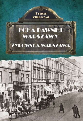 Echa dawnej Warszawy. Żydowska Warszawa_ksiegarniaksiazkiprzyherbacie.jpg