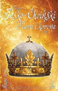 Tiara i korona. Tom 1_jeske-choiński_ksiegarniaksiazkiprzyherbacie.jpg