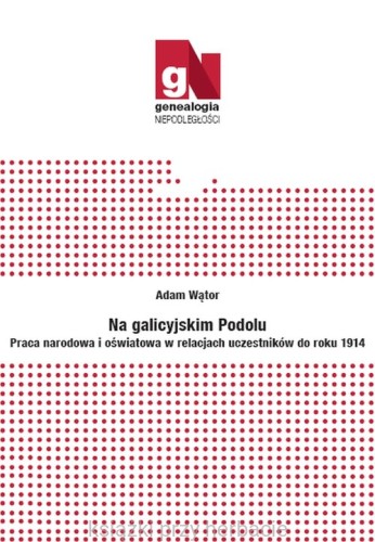 Na galicyjskim Podolu. Praca narodowa i oświatowa w relacjach uczestników do roku 1914_wątor_ksiegarniaksiazkiprzyherbacie.jpg