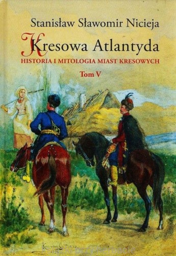Kresowa Atlantyda. Historia i mitologia miast kresowych. Tom 5_nicieja.jpg