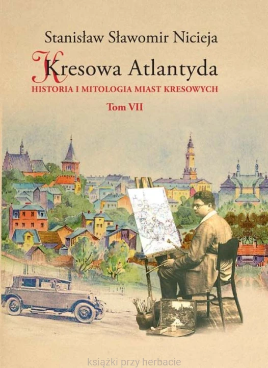 Kresowa Atlantyda. Historia i mitologia miast kresowych. Tom 7_nicieja.jpg