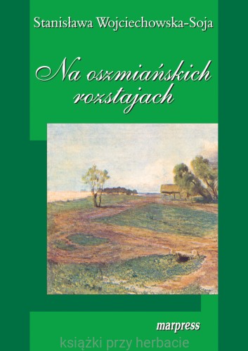 Na oszmiańskich rozstajach_wojciechowska-soja_ksiegarniaksiazkiprzyherbacie.jpg