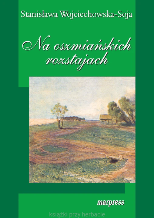 Na oszmiańskich rozstajach_wojciechowska-soja_ksiegarniaksiazkiprzyherbacie.jpg