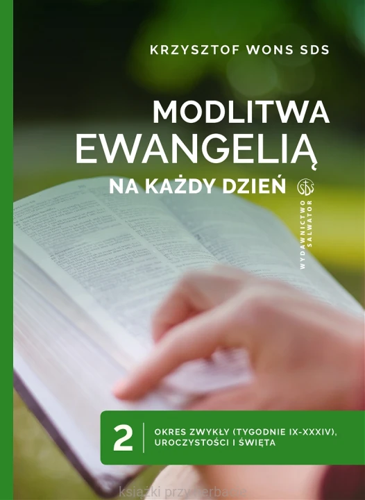 Modlitwa Ewangelią na każdy dzień. Tom 2. Okres zwykły (tygodnie IX-XXXIV), Uroczystości i Święta_krzysztof wons_ksiegarniaksiazkiprzyherbacie.jpg