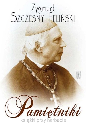 Pamietniki_Szczęsny Zygmunt Feliński_ksiegarniaksiazkiprzyherbacie.jpg