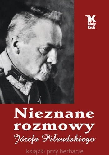 Nieznane rozmowy Józefa Piłsudskiego_ksiegarniaksiazkiprzyherabcie.jpg