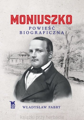 Moniuszko. Powieść biograficzna_fabry_ksiegarniaksiazkiprzyherabcie.jpg
