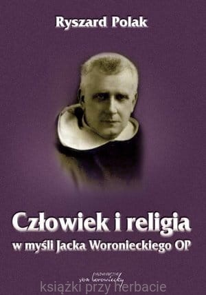 Człowiek i religia w myśli Jacka Woronieckiego OP_polak_ksiegarniaksiazkiprzyherbacie.jpg