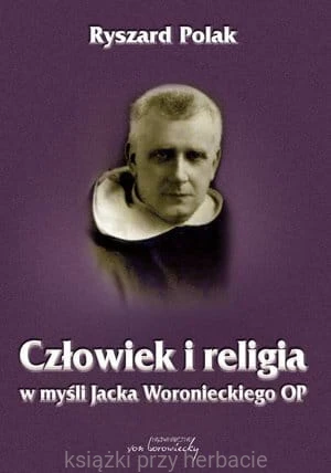 Człowiek i religia w myśli Jacka Woronieckiego OP_polak_ksiegarniaksiazkiprzyherbacie.jpg