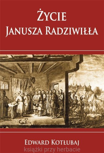 Życie Janusza Radziwiłła_kotłubaj_ksiegarniaksiazkiprzyherbacie.jpg